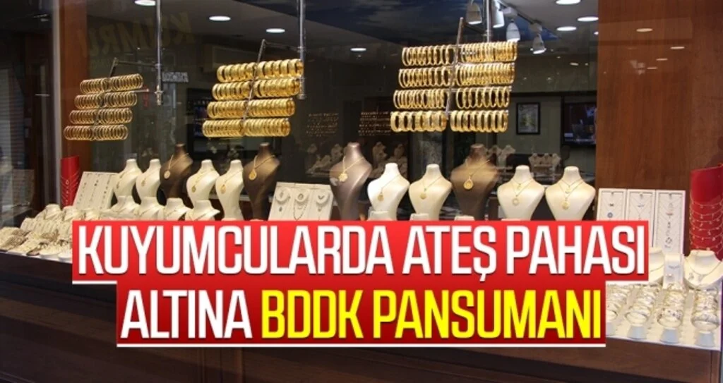 Kuyumcularda Ateş Pahası Altına BDDK Pansumanı