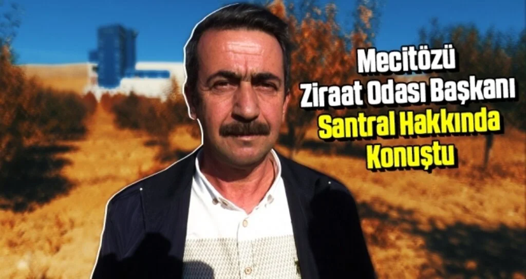Mecitözü Ziraat Odası Başkanı Satılmış Köse, Santral Hakkında Konuştu