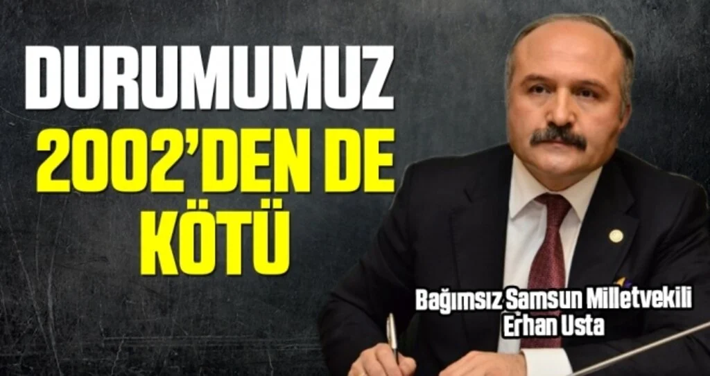 Milletvekili Usta: Durumumuz 2002’den de kötü