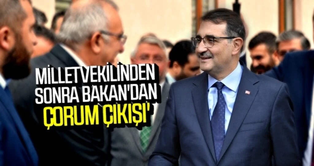Milletvekilinden sonra Bakan'dan 'Çorum çıkışı' 