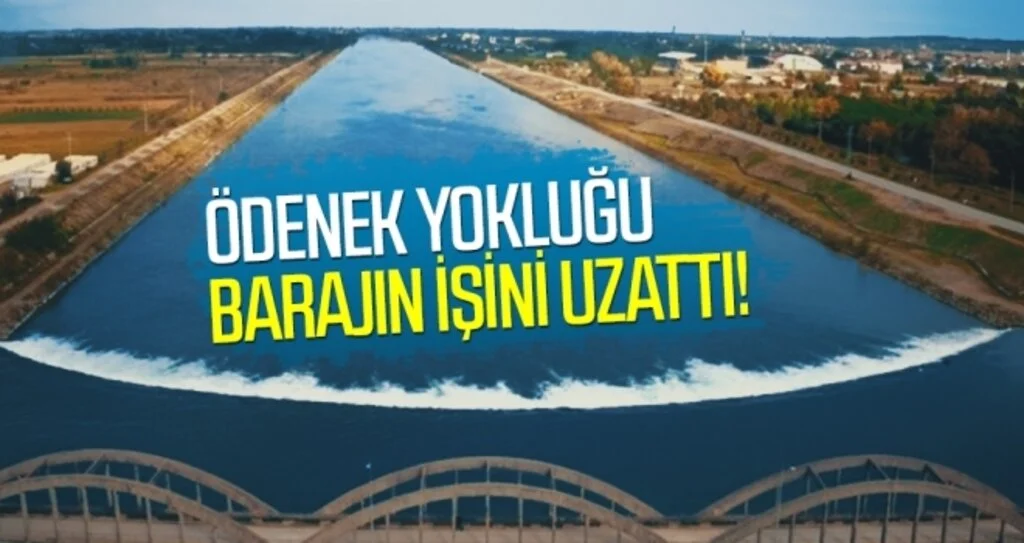 Ödenek yokluğu barajın işini uzattı!