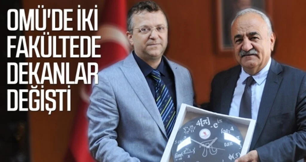 OMÜ'de iki fakültede dekanlar değişti 