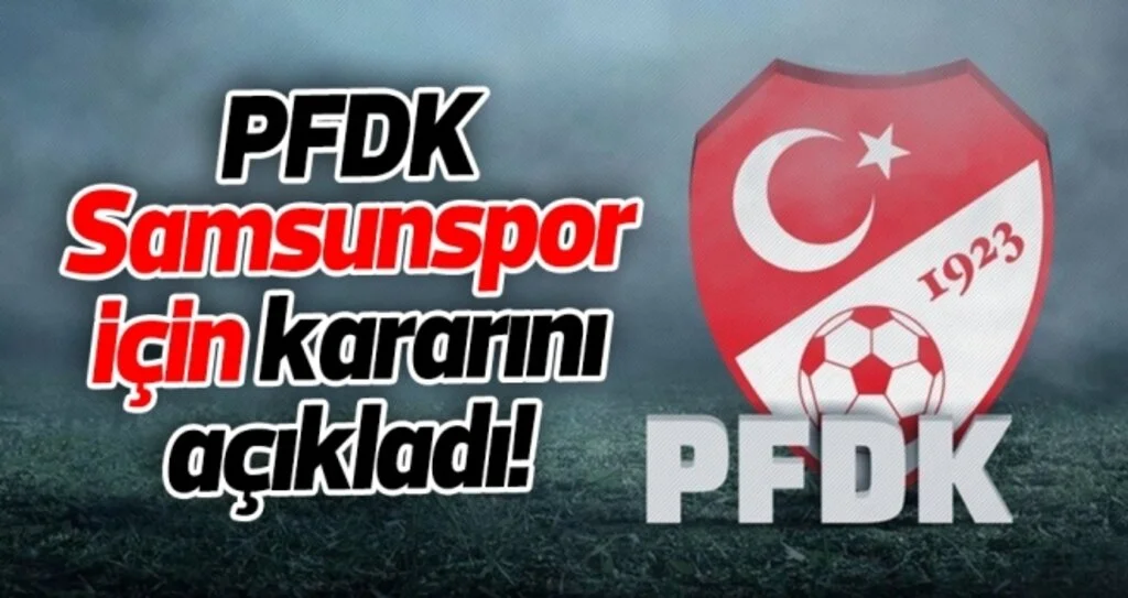 PFDK Samsunspor için kararını açıkladı