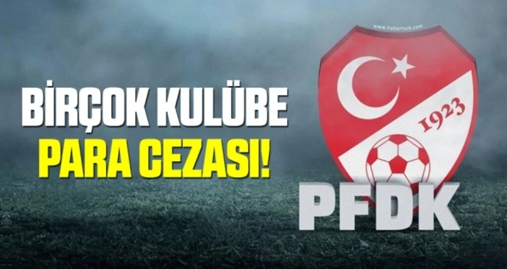 PFDK'dan birçok kulübe para cezası