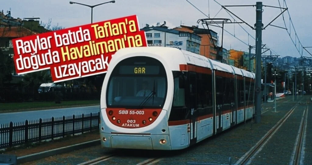 Raylar Batıda Taflan'a Doğuda Havalimanı'na Uzayacak