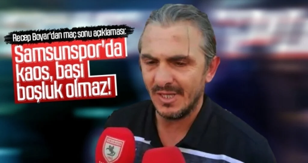 Recep Boyar'dan maç sonu açıklaması: Samsunspor'da kaos, başı boşluk olmaz!