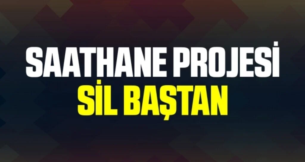 Saathane Projesi Sil Baştan