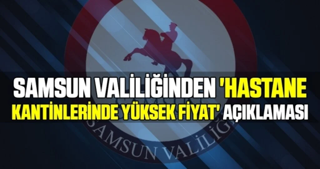 Samsun Valiliğinden 'hastane kantinlerinde yüksek fiyat' açıklaması