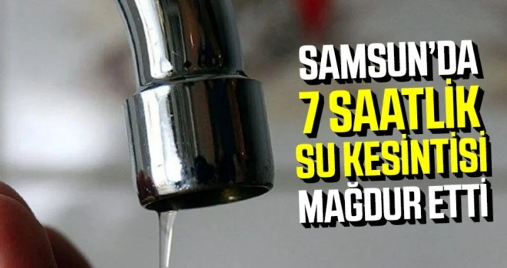 Samsun'da 7 Saatlik Su Kesintisi Mağdur Etti