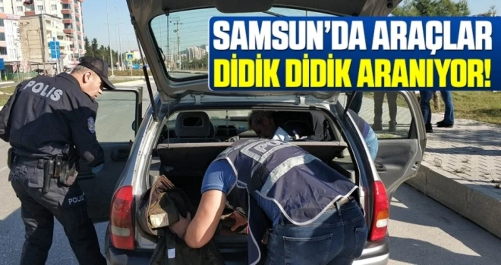 Samsun'da Araçlar Didik Didik Aranıyor!