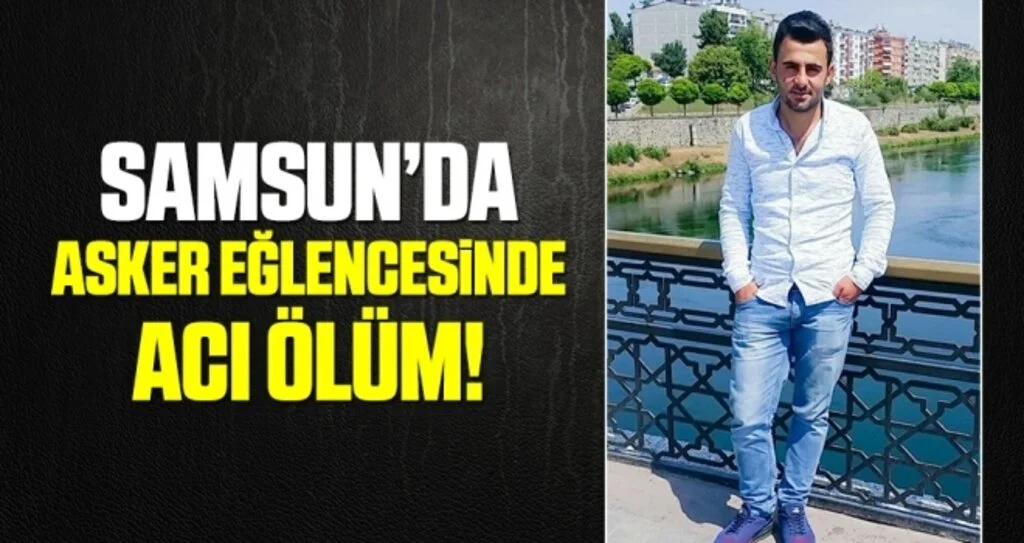 Samsun'da Asker eğlencesinde maganda kurşunu öldürdü