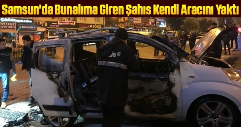 Samsun'da Bunalıma Giren Şahıs Kendi Aracını Yaktı