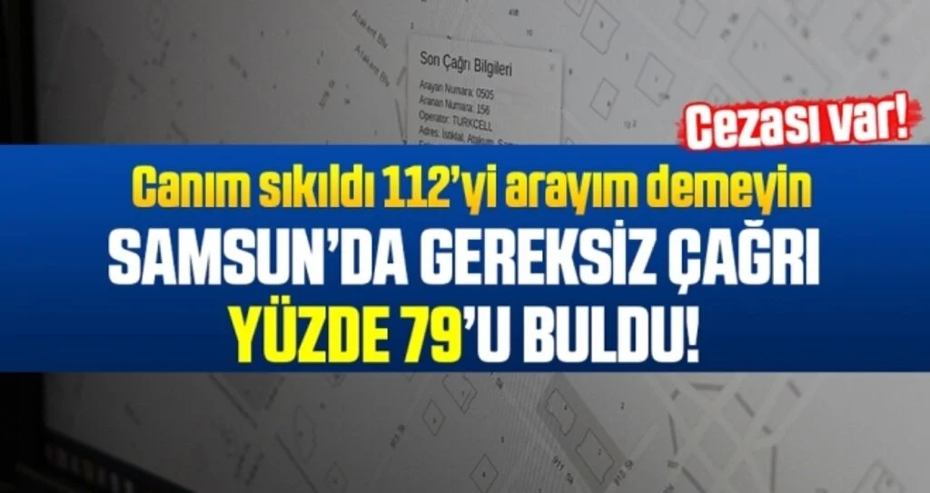 Samsun'da Gereksiz çağrı yüzde 79'a ulaştı, validen uyarı geldi!