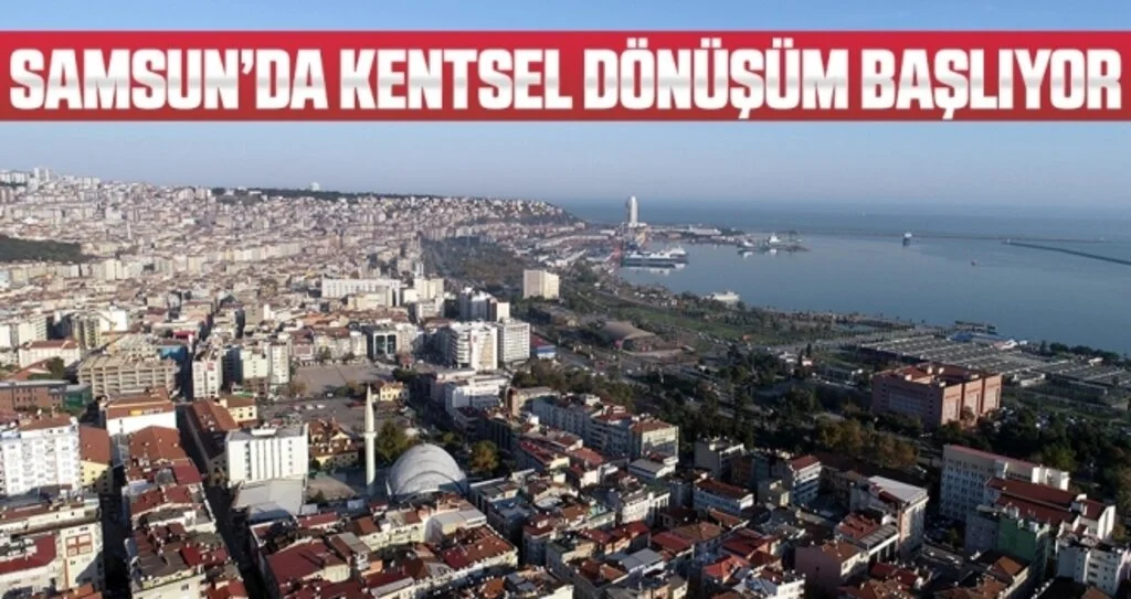 Samsun’da kentsel dönüşüm başlıyor