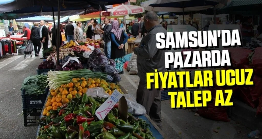 Samsun'da Pazarda fiyatlar ucuz, talep az