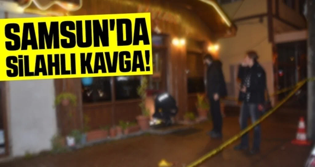 Samsun'da Silahlı Kavga!