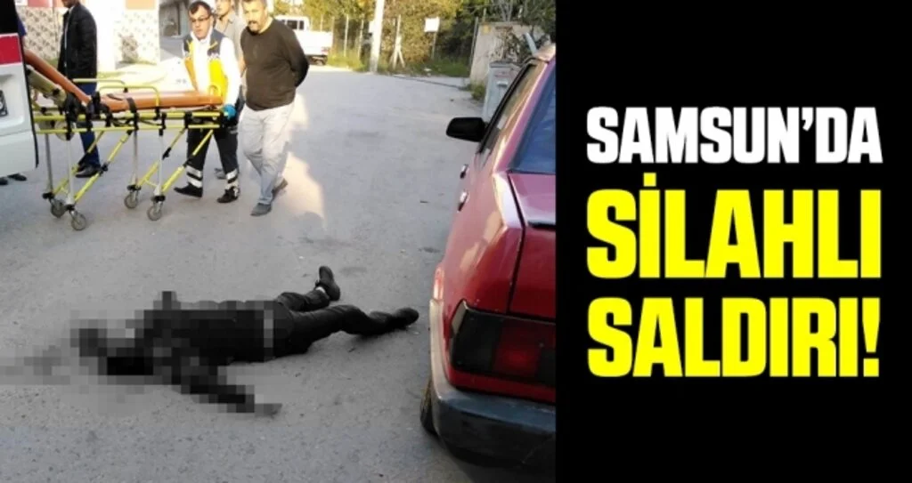 Samsun'da Silahlı Saldırı! 1 Ölü