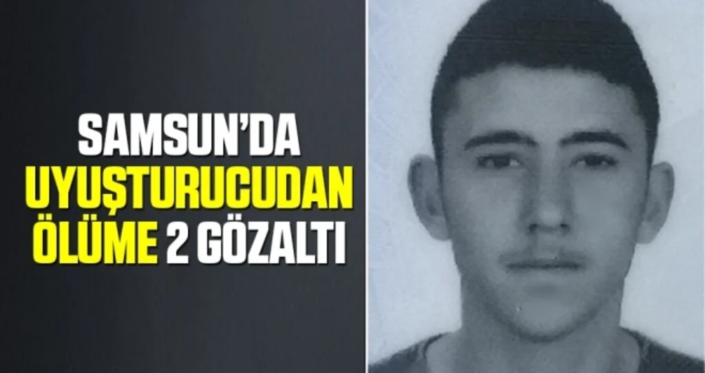 Samsun'da Uyuşturucudan ölüme 2 gözaltı