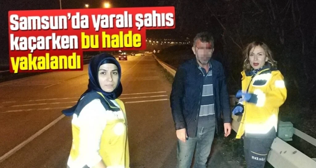 Samsun'da Yaralı şahıs kaza yerinden kaçarken yakalanıp hastaneye kaldırıldı