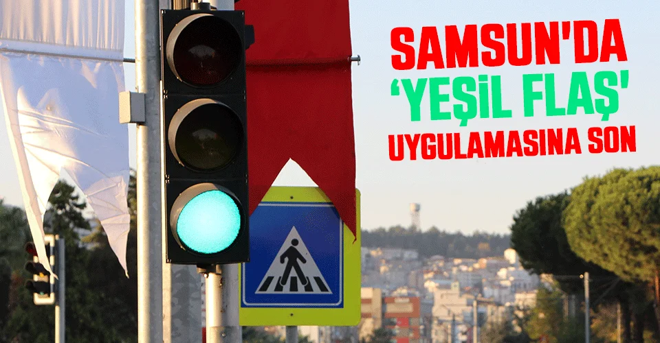 Samsun'da ‘yeşil flaş' uygulamasına son