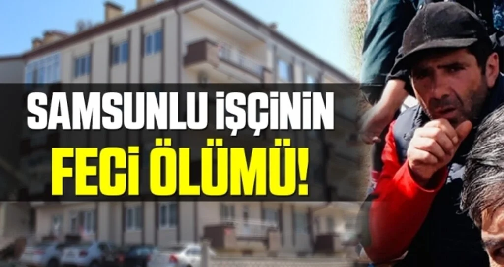 Samsunlu İşçinin Feci Ölümü!