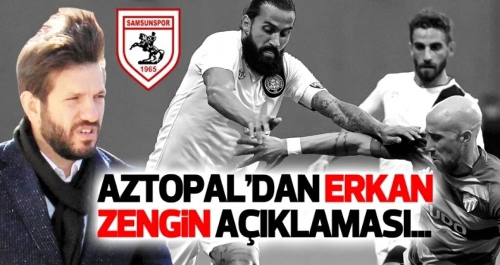 Samsunspor Genel Menajeri Aztopal'dan Erkan Zengin açıklaması