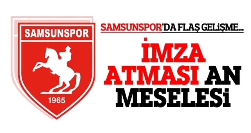 Samsunspor Haberleri | İmza atması an meselesi