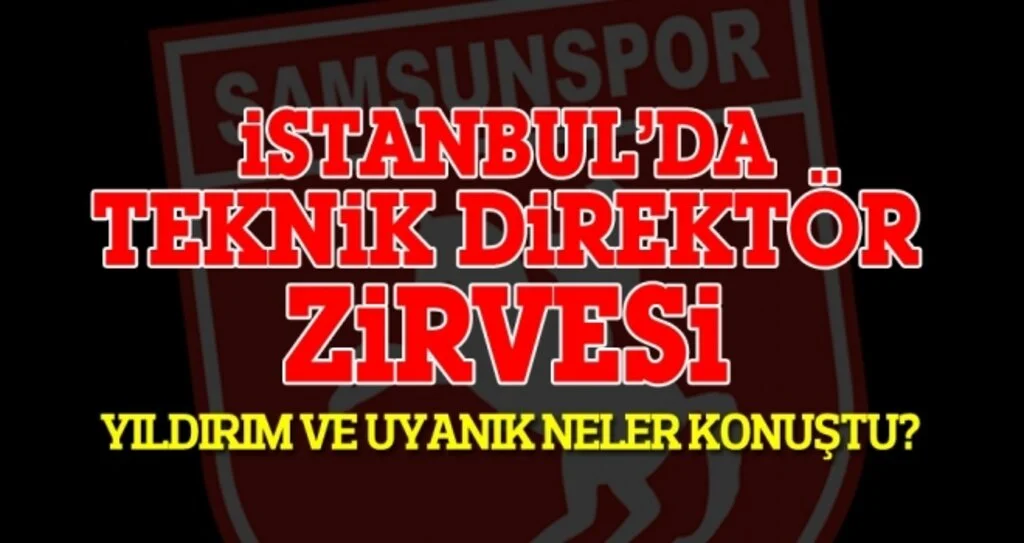 Samsunspor Haberleri | İstanbul'da teknik direktör zirvesi