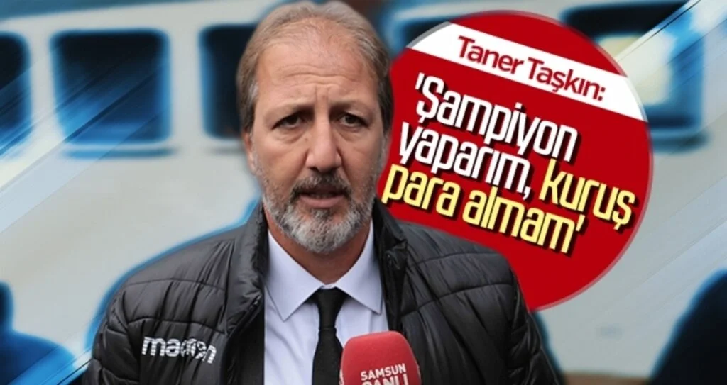 Samsunspor Haberleri | Taner Taşkın: 'Şampiyon yaparım, kuruş para almam'
