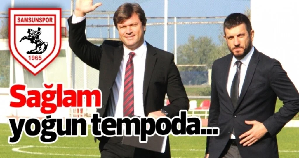 Samsunspor Teknik Direktörü Sağlam yoğun tempoda