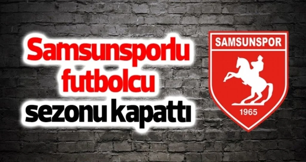 Samsunsporlu futbolcu sezonu kapattı
