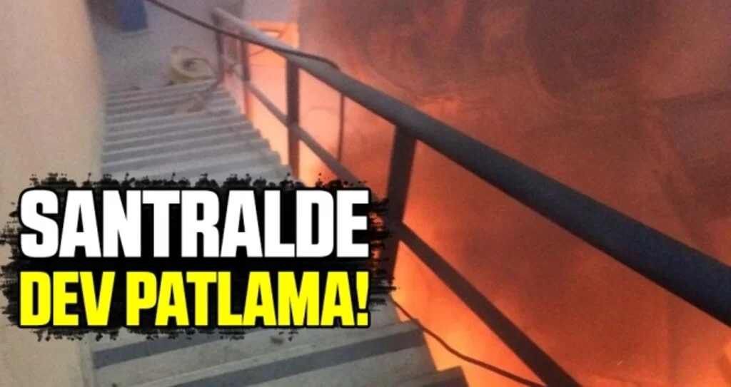 Santralde Dev Patlama!