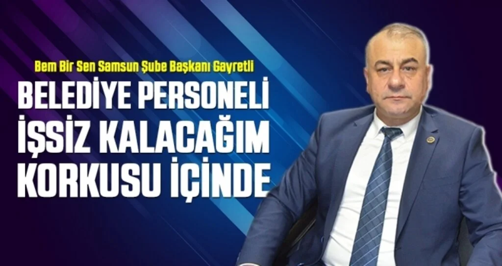 Savaş Gayretli: Belediye Personeli İşsiz Kalacağım Korkusu İçinde