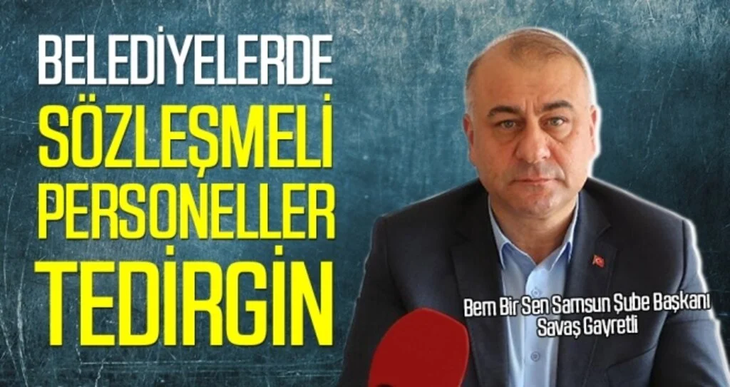 Savaş Gayretli: Belediyelerde sözleşmeli personeller tedirgin