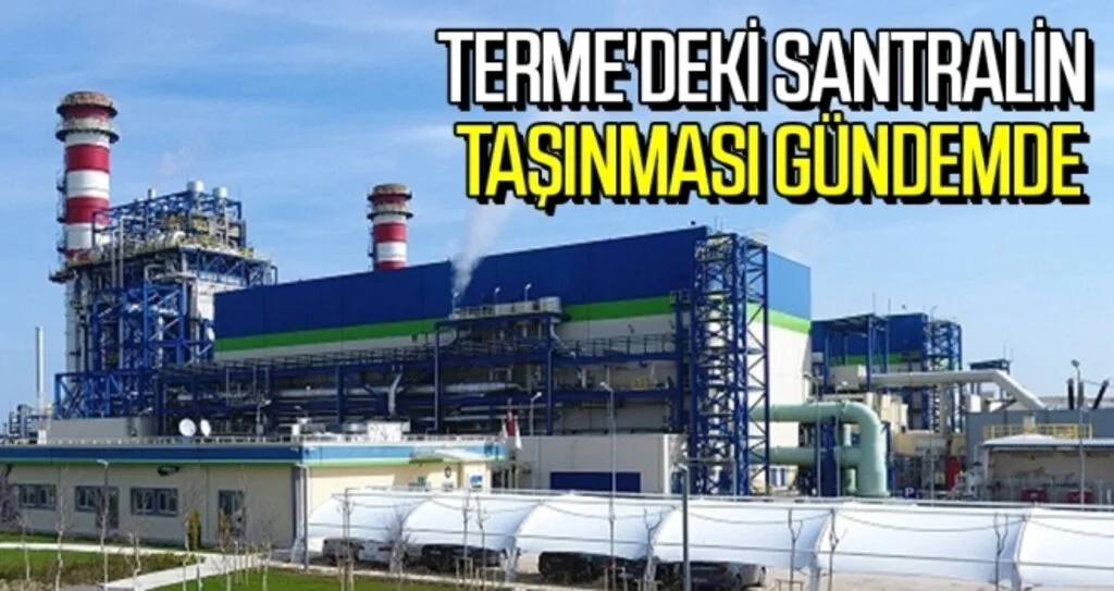 Terme'deki santralin taşınması gündemde 
