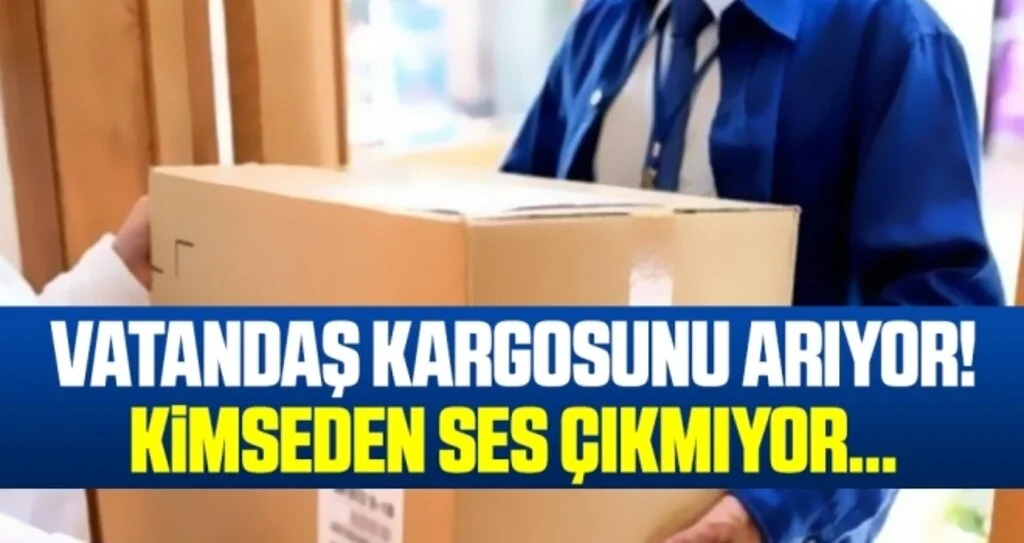 Vatandaş kargosunu arıyor! Kimseden ses çıkmıyor…
