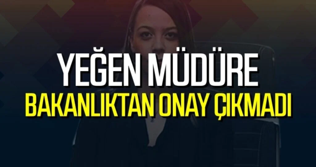 Yeğen Müdüre Bakanlıktan Onay Çıkmadı