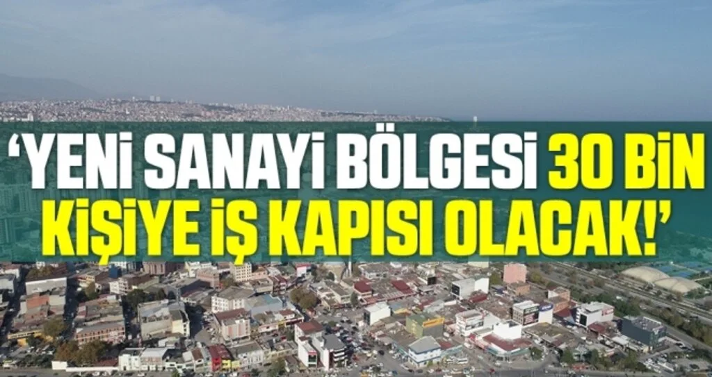'Yeni sanayi bölgesi 30 bin kişiye iş kapısı olacak'