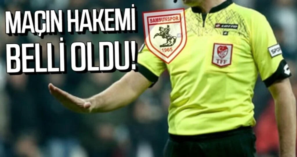 Yılport Samsunspor - Hacettepe Spor Maçının Hakemi Belli Oldu!