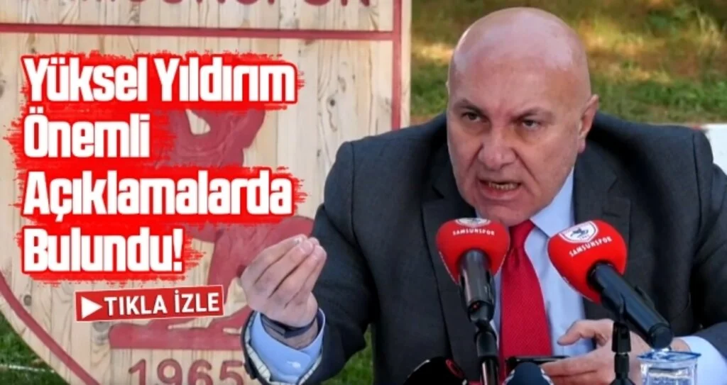 Yılport Samsunspor Başkanı Yüksel Yıldırım Önemli Açıklamalarda Bulundu!