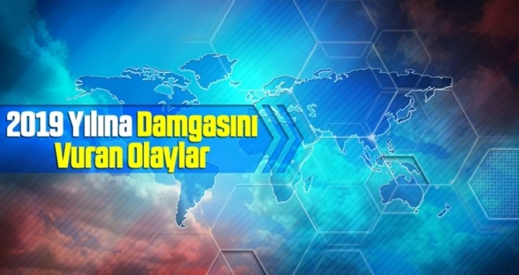 2019 Yılına Damgasını Vuran Olaylar