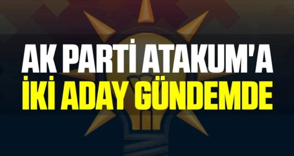 AK Parti Atakum'a İki Aday Gündemde 