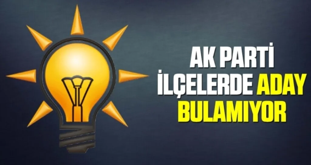 AK Parti İlçelerde Aday Bulamıyor