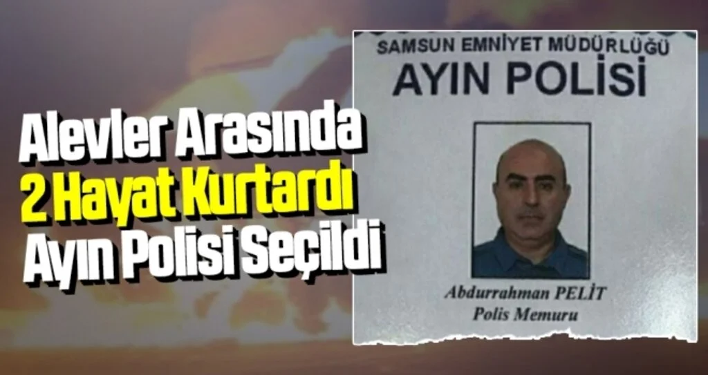 Alevler Arasında 2 Hayat Kurtardı Ayın Polisi Seçildi