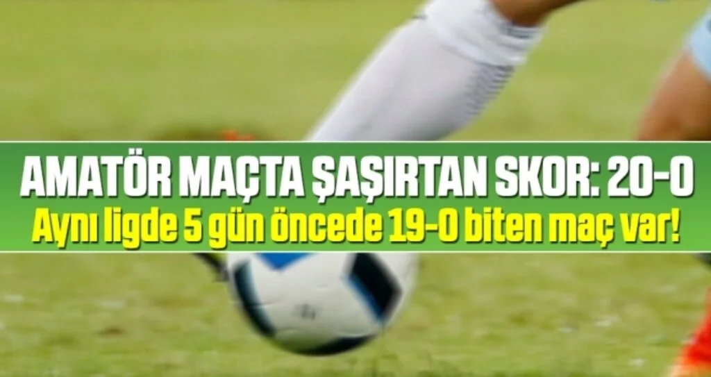 Amatör maçta şaşırtan skor: 20-0