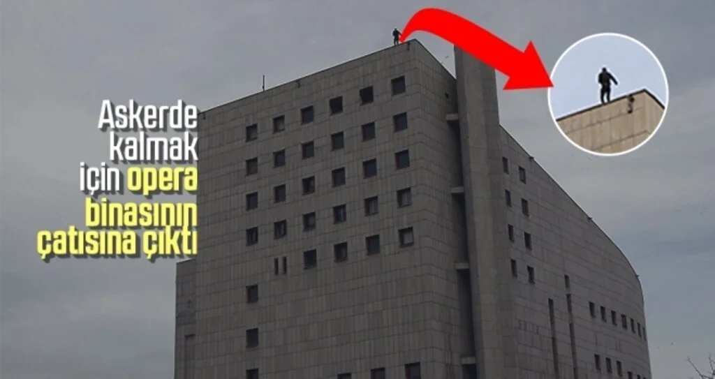 Askerde kalmak için opera binasının çatısına çıktı