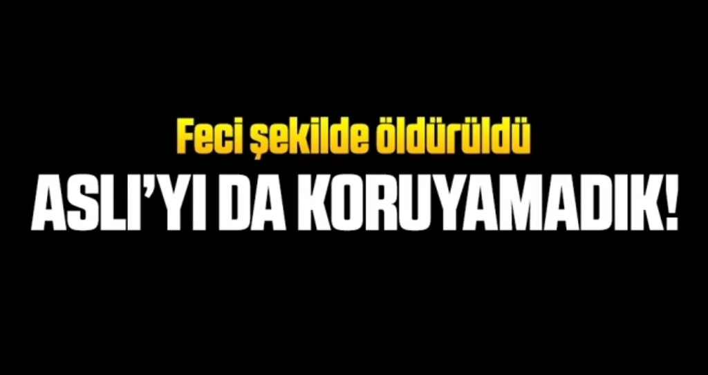 Aslı Şahin Feci Şekilde Öldürüldü!