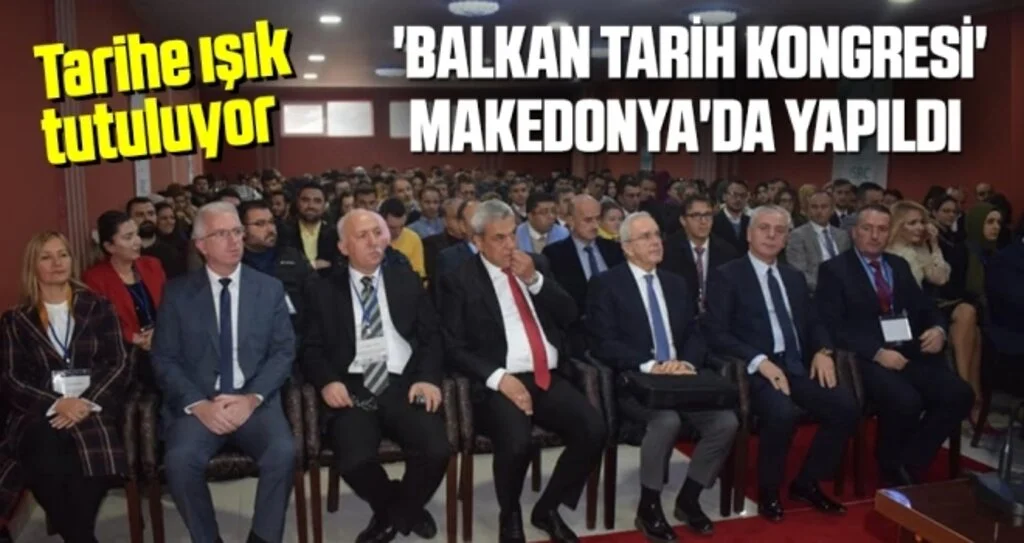 'Balkan Tarih Kongresi' Makedonya'da Yapıldı