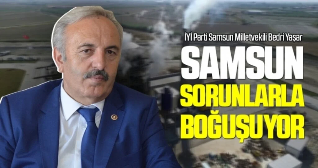 Bedri Yaşar: Samsun sorunlarla Boğuşuyor