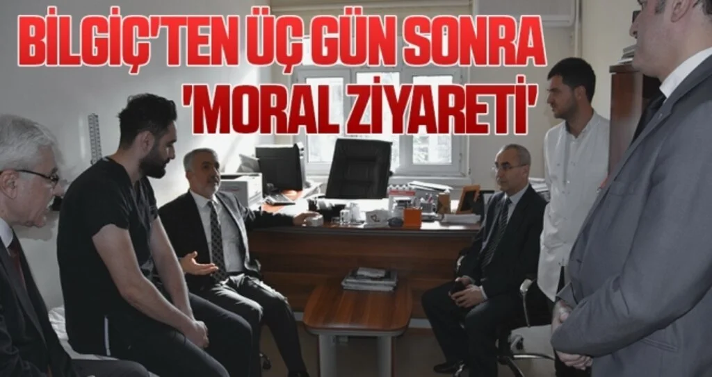Bilgiç'ten üç gün sonra 'moral ziyareti' 
